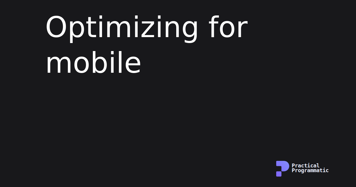 Optimizing for mobile